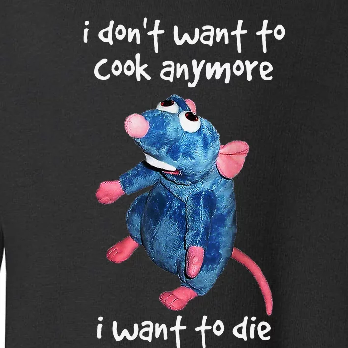 I DonT Want To Cook Anymore I Want To Die Funny Toddler Sweatshirt