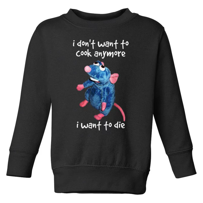 I DonT Want To Cook Anymore I Want To Die Funny Toddler Sweatshirt