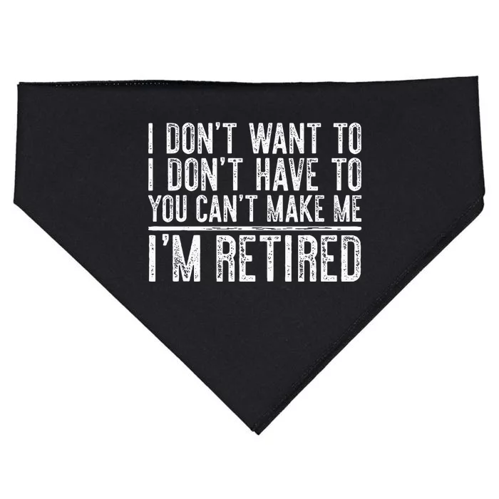 I Dont Want To Have You Cant Make Me Im Retired USA-Made Doggie Bandana