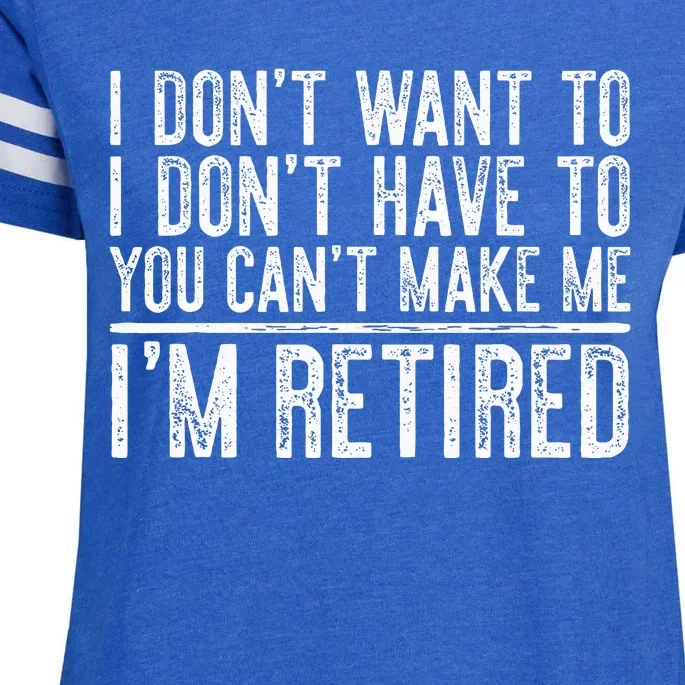 I Dont Want To Have You Cant Make Me Im Retired Enza Ladies Jersey Football T-Shirt