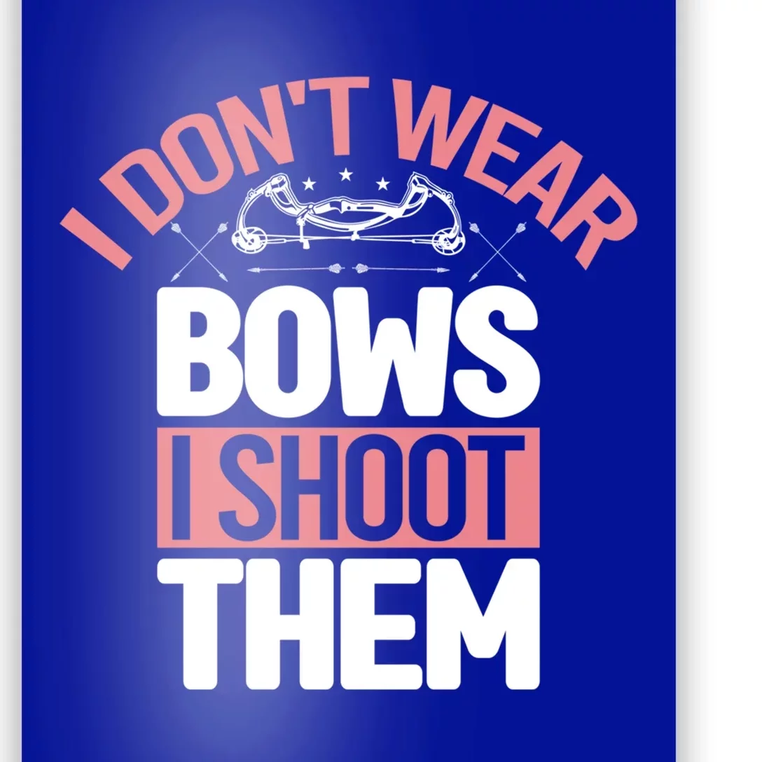 I Dont Wear Bows I Shoot Them Archery Game Bullseye Hunter Gift Poster