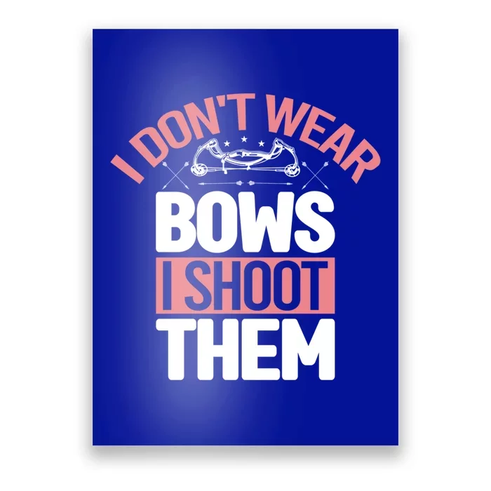 I Dont Wear Bows I Shoot Them Archery Game Bullseye Hunter Gift Poster