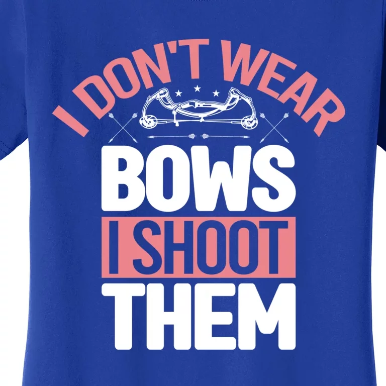 I Dont Wear Bows I Shoot Them Archery Game Bullseye Hunter Gift Women's T-Shirt