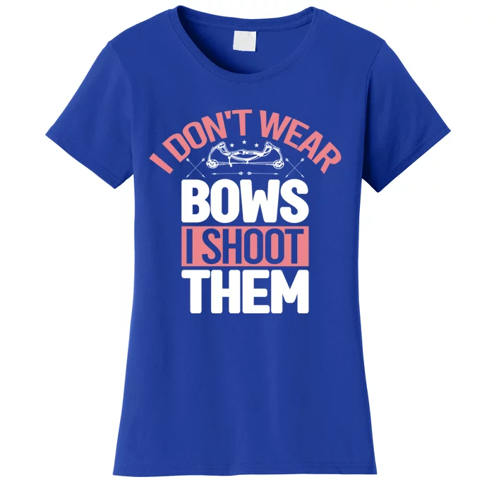 I Dont Wear Bows I Shoot Them Archery Game Bullseye Hunter Gift Women's T-Shirt