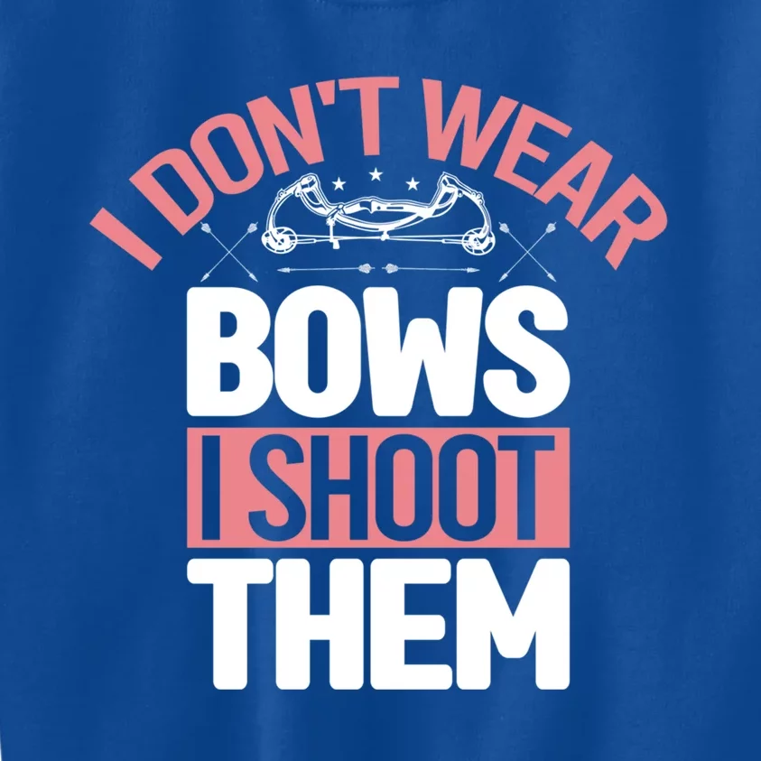 I Dont Wear Bows I Shoot Them Archery Game Bullseye Hunter Gift Kids Sweatshirt