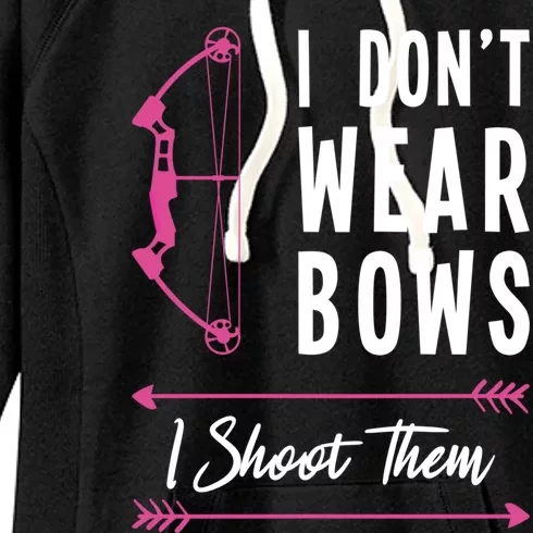 I Dont Wear Bows I Shoot Them Archer Bow Archery Hunter Meaningful Gift Women's Fleece Hoodie