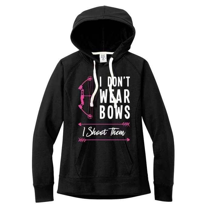 I Dont Wear Bows I Shoot Them Archer Bow Archery Hunter Meaningful Gift Women's Fleece Hoodie