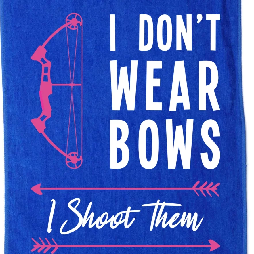 I Dont Wear Bows I Shoot Them Archer Bow Archery Hunter Meaningful Gift Platinum Collection Golf Towel