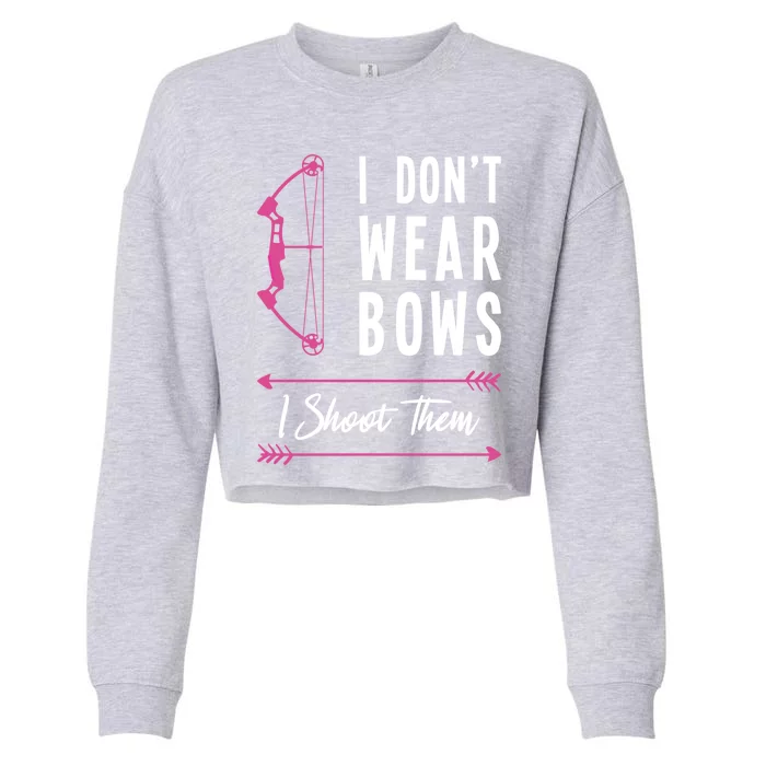 I Dont Wear Bows I Shoot Them Archer Bow Archery Hunter Meaningful Gift Cropped Pullover Crew