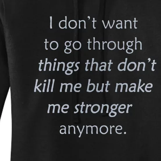 I DonT Want To Go Through Things That DonT Kill Me Women's Pullover Hoodie