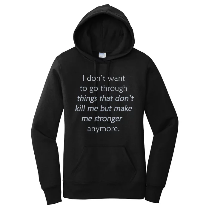 I DonT Want To Go Through Things That DonT Kill Me Women's Pullover Hoodie