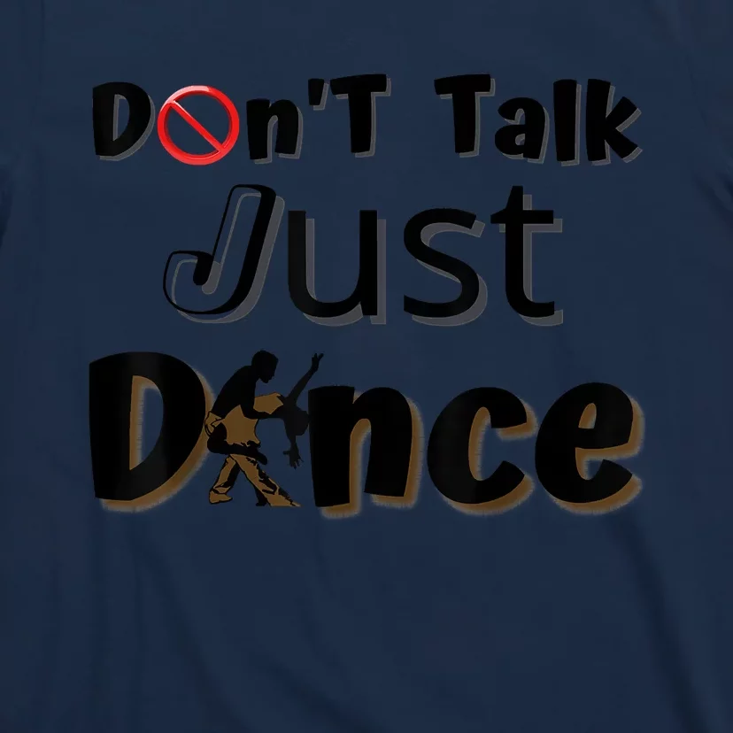 I Dont Want To Talk I Just Want To Dance. Funny Dancers T-Shirt