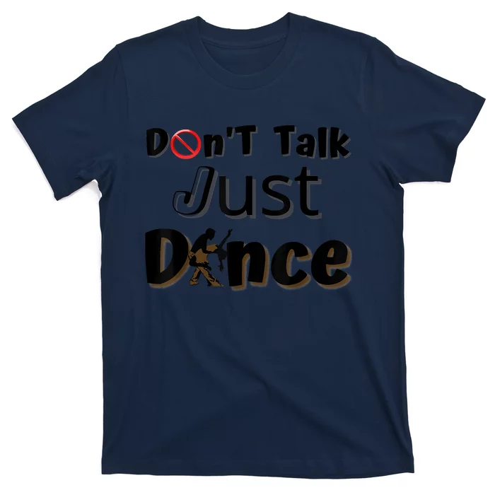 I Dont Want To Talk I Just Want To Dance. Funny Dancers T-Shirt