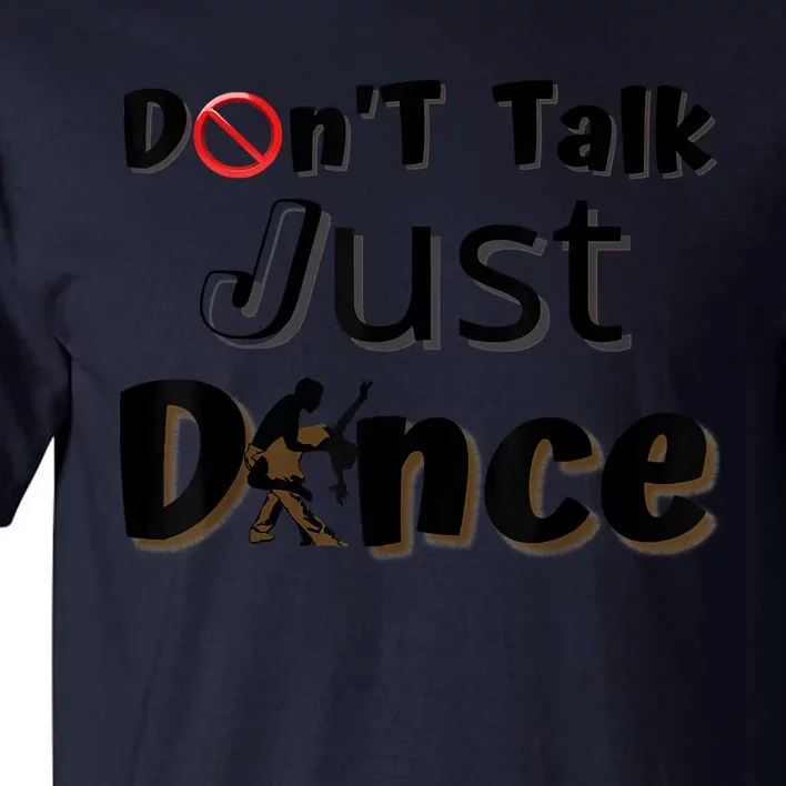 I Dont Want To Talk I Just Want To Dance. Funny Dancers Tall T-Shirt