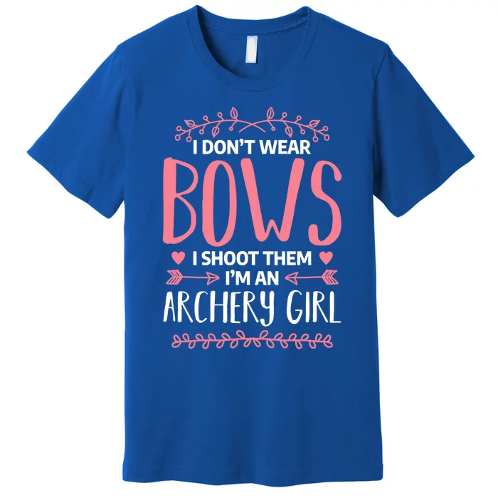 I Dont Wear Bows I Shoot Them Archery Bow Hunting Gift Premium T-Shirt