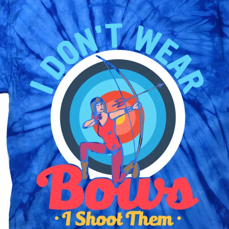 I Dont Wear Bows I Shoot Them Archery Target Archer Gift Tie-Dye T-Shirt