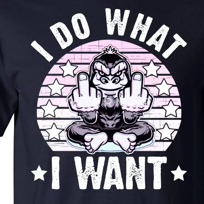 I Do What I Want Funny Monkey Tall T-Shirt