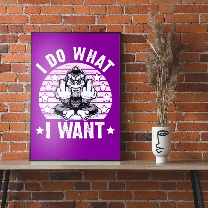 I Do What I Want Funny Monkey Poster