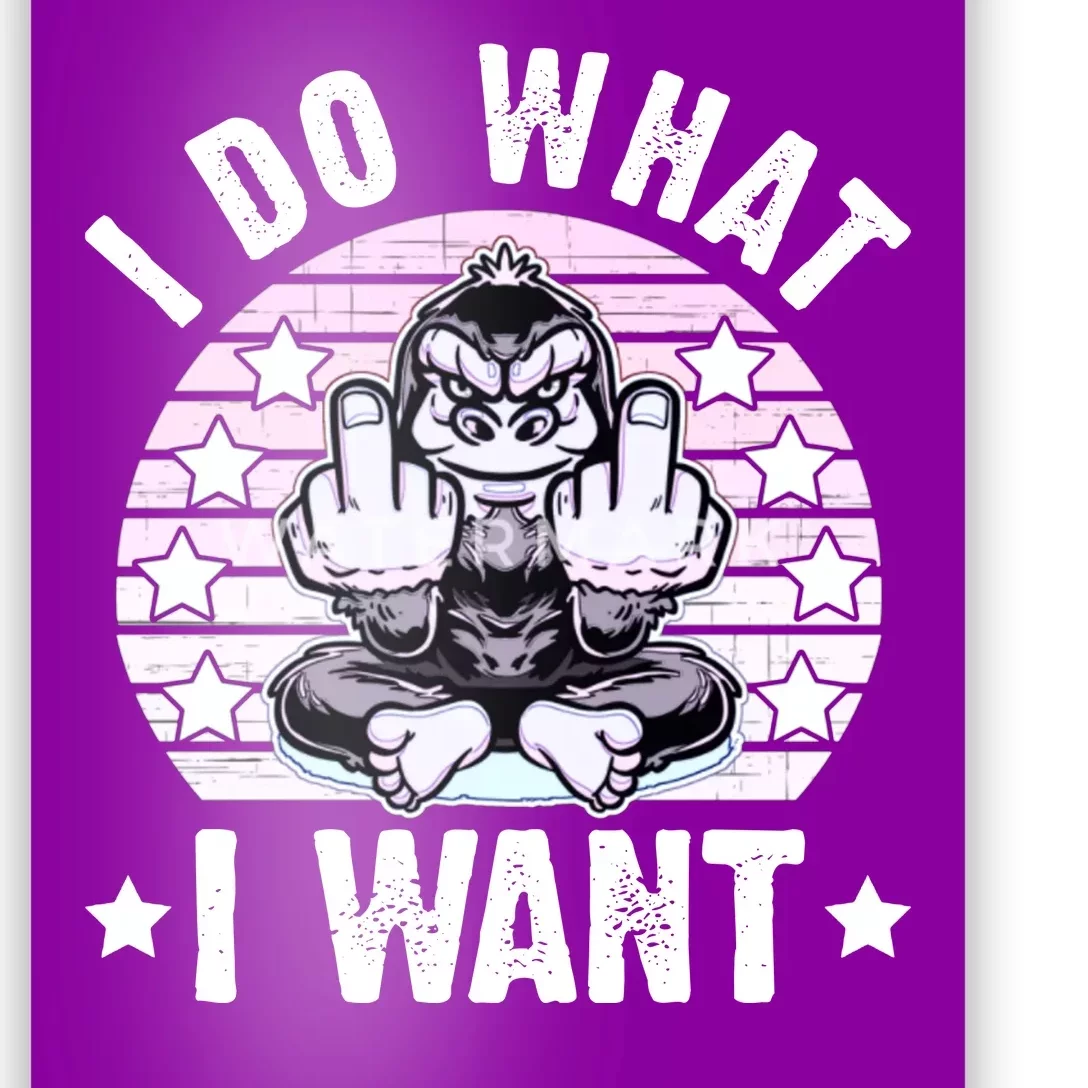 I Do What I Want Funny Monkey Poster