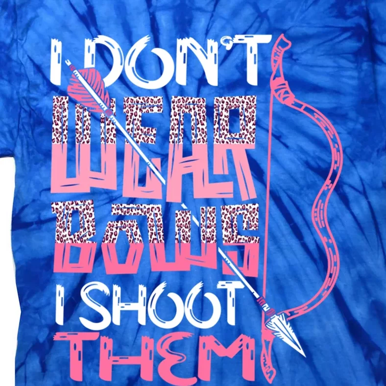 I Dont Wear Bows I Shoot Them Archery Hunting Lover Shooter Great Gift Tie-Dye T-Shirt