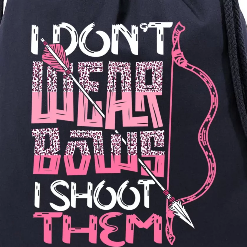 I Dont Wear Bows I Shoot Them Archery Hunting Lover Shooter Great Gift Drawstring Bag