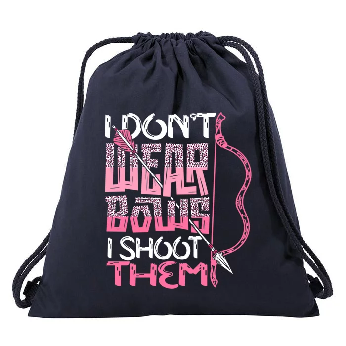 I Dont Wear Bows I Shoot Them Archery Hunting Lover Shooter Great Gift Drawstring Bag