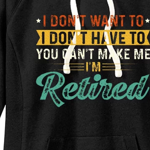 I DonT Want To Have You CanT Make Me IM Retired Women's Fleece Hoodie