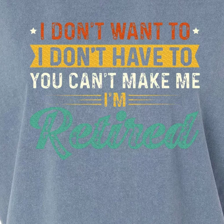 I DonT Want To Have You CanT Make Me IM Retired Garment-Dyed Women's Muscle Tee