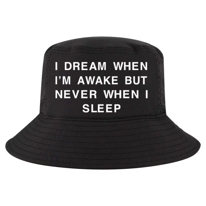 I Dream When IM Awake But Never When I Sleep Cool Comfort Performance Bucket Hat