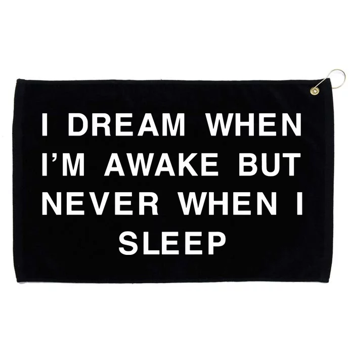 I Dream When IM Awake But Never When I Sleep Grommeted Golf Towel