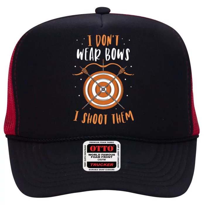 I Dont Wear Bows I Shoot Them Bow Arrow Archer Archery Cute Gift High Crown Mesh Trucker Hat