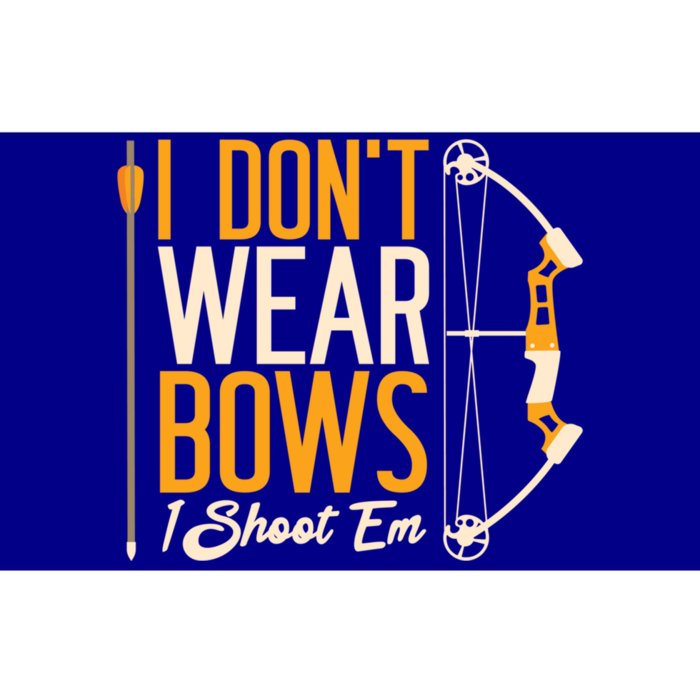 I Dont Wear Bows I Shoot Them Bow Archery Archer Meaningful Gift Bumper Sticker