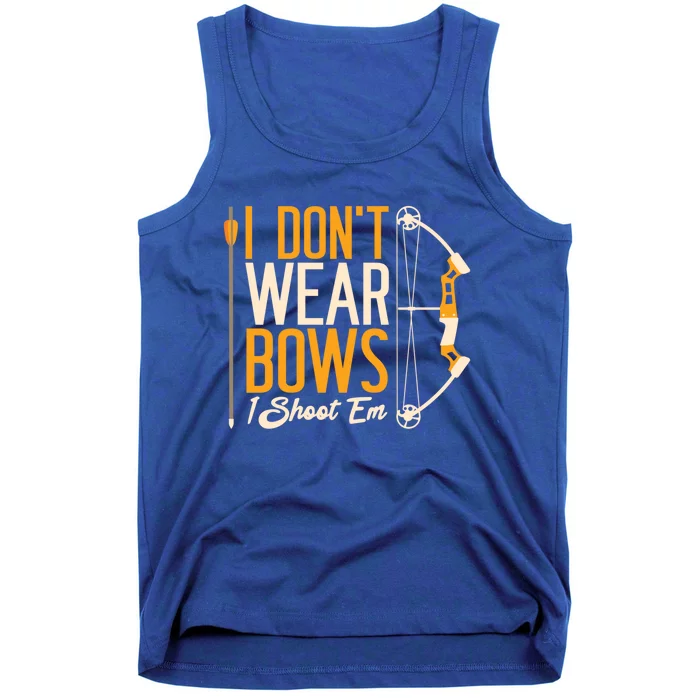 I Dont Wear Bows I Shoot Them Bow Archery Archer Meaningful Gift Tank Top