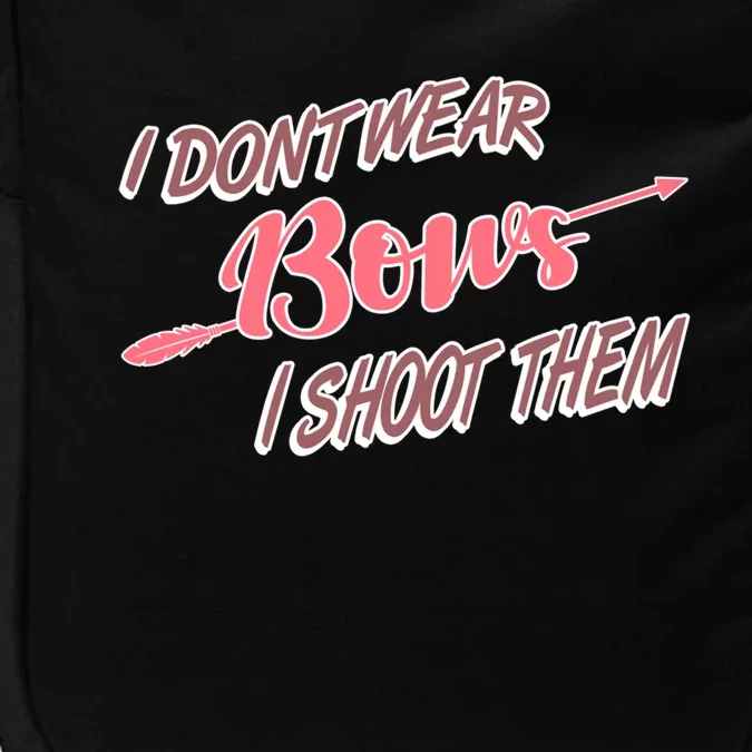 I Dont Wear Bows I Shoot Them N Archery Gift Impact Tech Backpack