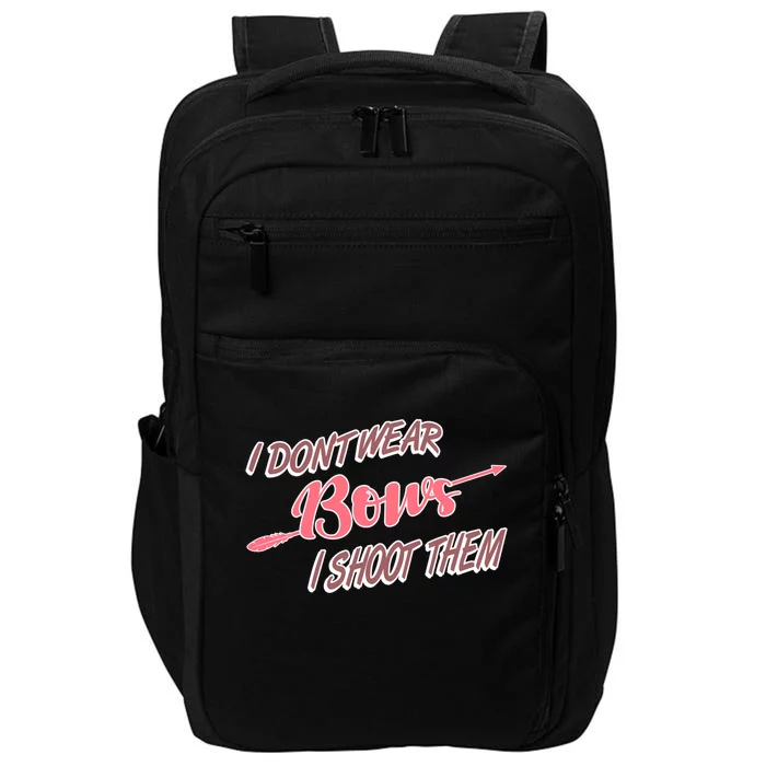 I Dont Wear Bows I Shoot Them N Archery Gift Impact Tech Backpack