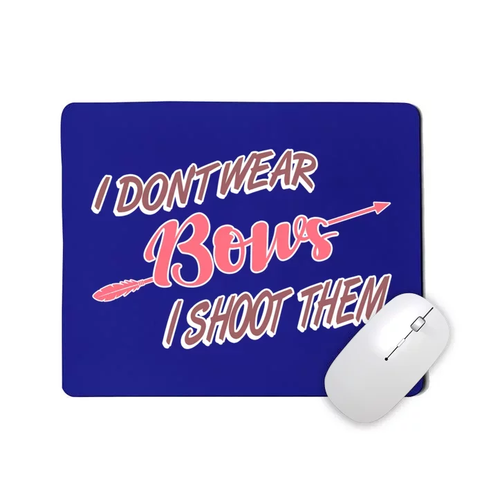 I Dont Wear Bows I Shoot Them N Archery Gift Mousepad