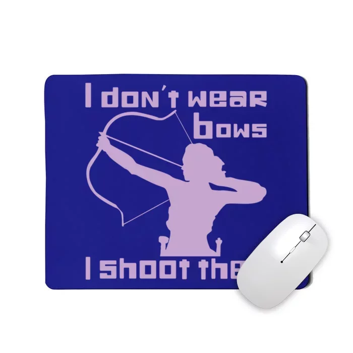 I Dont Wear Bows I Shoot Them Funny Archery Bow Lover Gift Mousepad