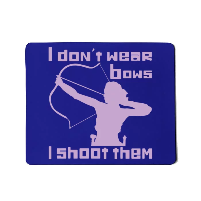 I Dont Wear Bows I Shoot Them Funny Archery Bow Lover Gift Mousepad