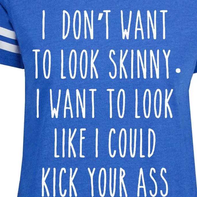 I DonT Want To Look Skinny I Want To Look Like I Can Kick Enza Ladies Jersey Football T-Shirt