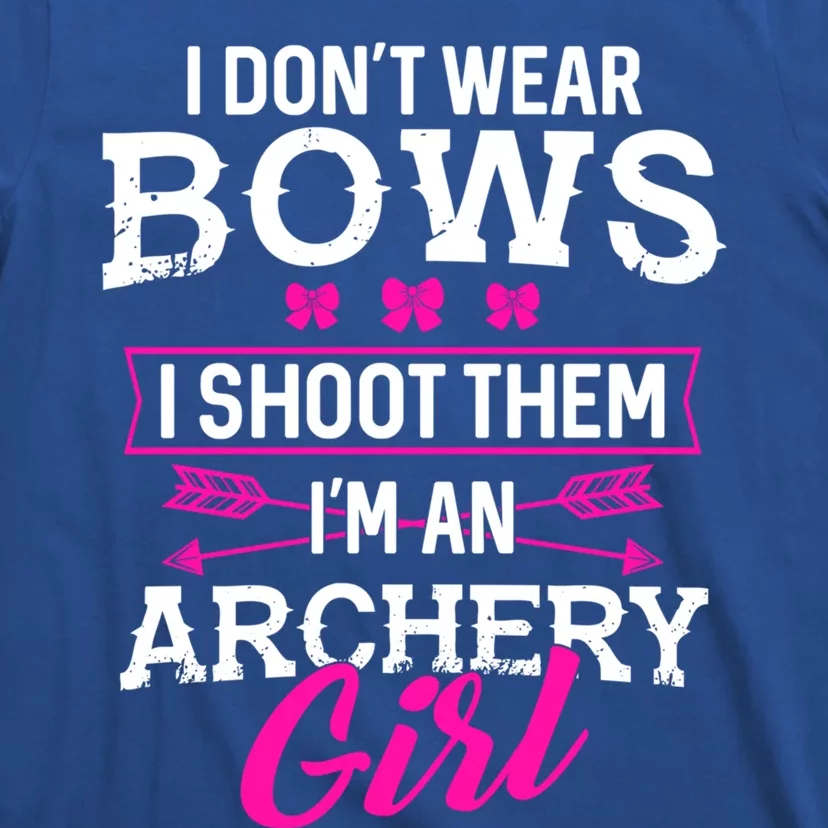 I Dont Wear Bows I Shoot Them Im An Archery Funny Great Gift T-Shirt