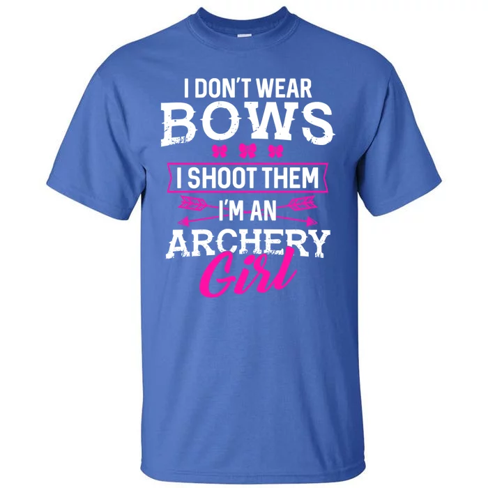 I Dont Wear Bows I Shoot Them Im An Archery Funny Great Gift Tall T-Shirt