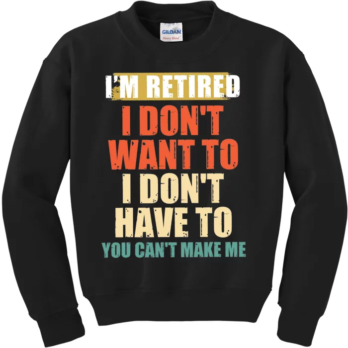 I Dont Want To Have You Cant Make Me Im Retired Funny Kids Sweatshirt