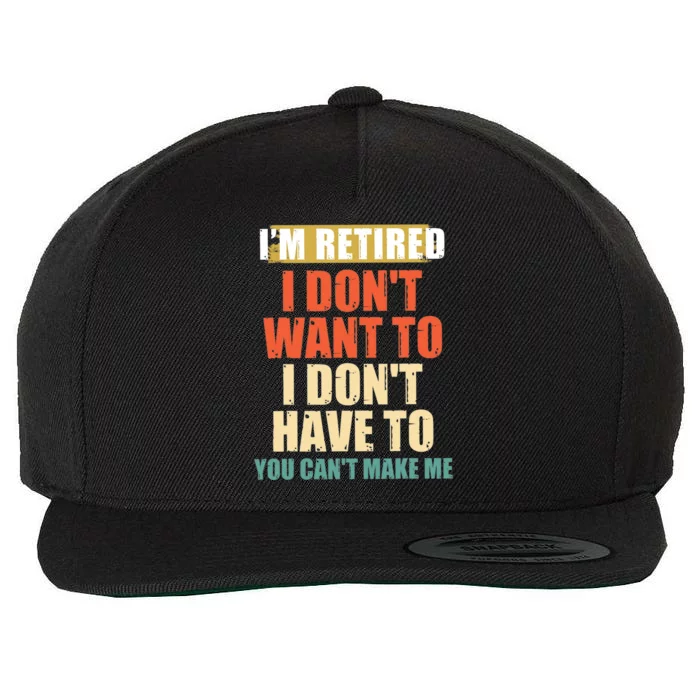 I Dont Want To Have You Cant Make Me Im Retired Funny Wool Snapback Cap