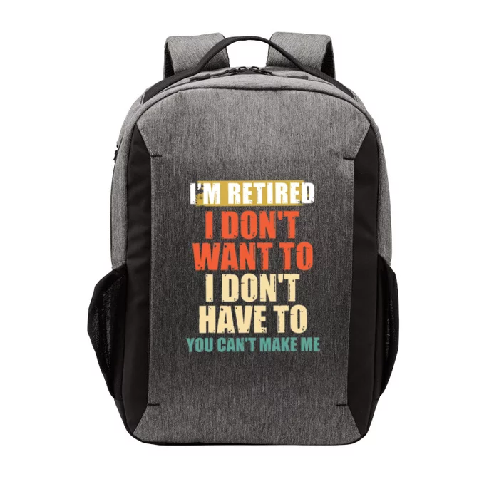 I Dont Want To Have You Cant Make Me Im Retired Funny Vector Backpack