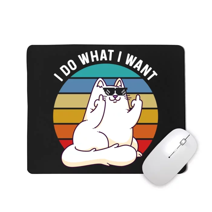 I Do What I Want Funny Cat Attitude Cat Lover Mousepad