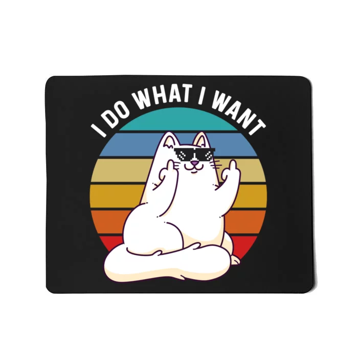 I Do What I Want Funny Cat Attitude Cat Lover Mousepad