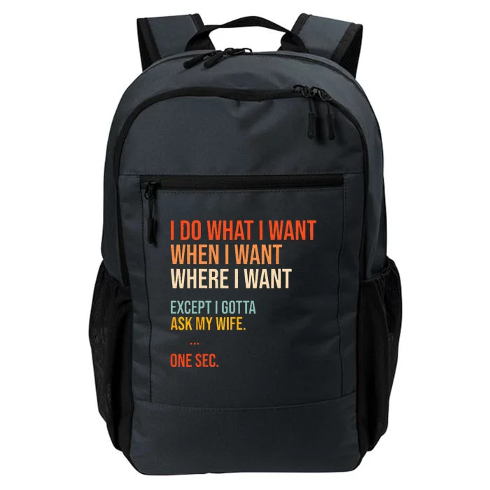 I Do What When Where I Want Except I Gotta Ask My Wife Funny Daily Commute Backpack