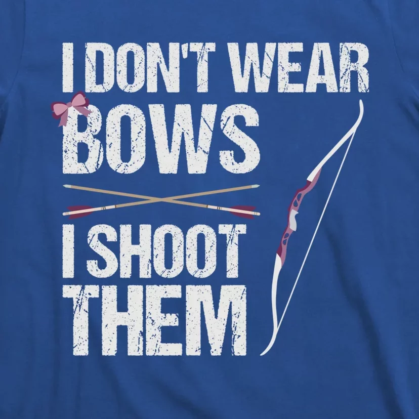 I Dont Wear Bows I Shoot Them Funny Archery Cute Gift T-Shirt