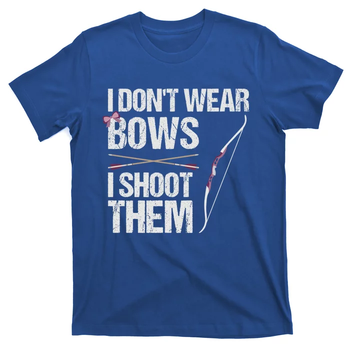 I Dont Wear Bows I Shoot Them Funny Archery Cute Gift T-Shirt