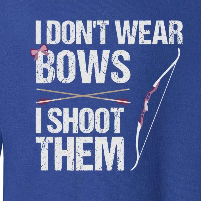 I Dont Wear Bows I Shoot Them Funny Archery Cute Gift Toddler Sweatshirt